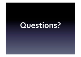 Questions?	
  
 