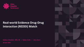 CONFIDENTIAL
Kathleen Mandziuk, MPH, RN | Nathan Smith | Kerry Deem
30 June 2020
Real-world Evidence Drug-Drug
Interaction (REDDI) Match
 