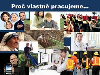 Proč vlastně pracujeme...

 