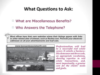 What Questions to Ask:
 What are Miscellaneous Benefits?
 Who Answers the Telephone?
 
