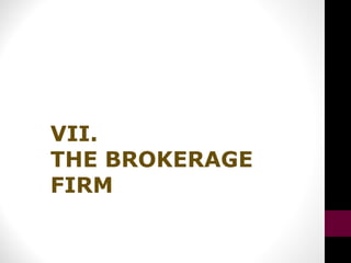 VII.
THE BROKERAGE
FIRM
 