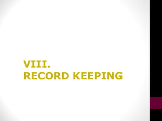 VIII.
RECORD KEEPING
 