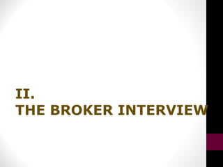 II.
THE BROKER INTERVIEW
 