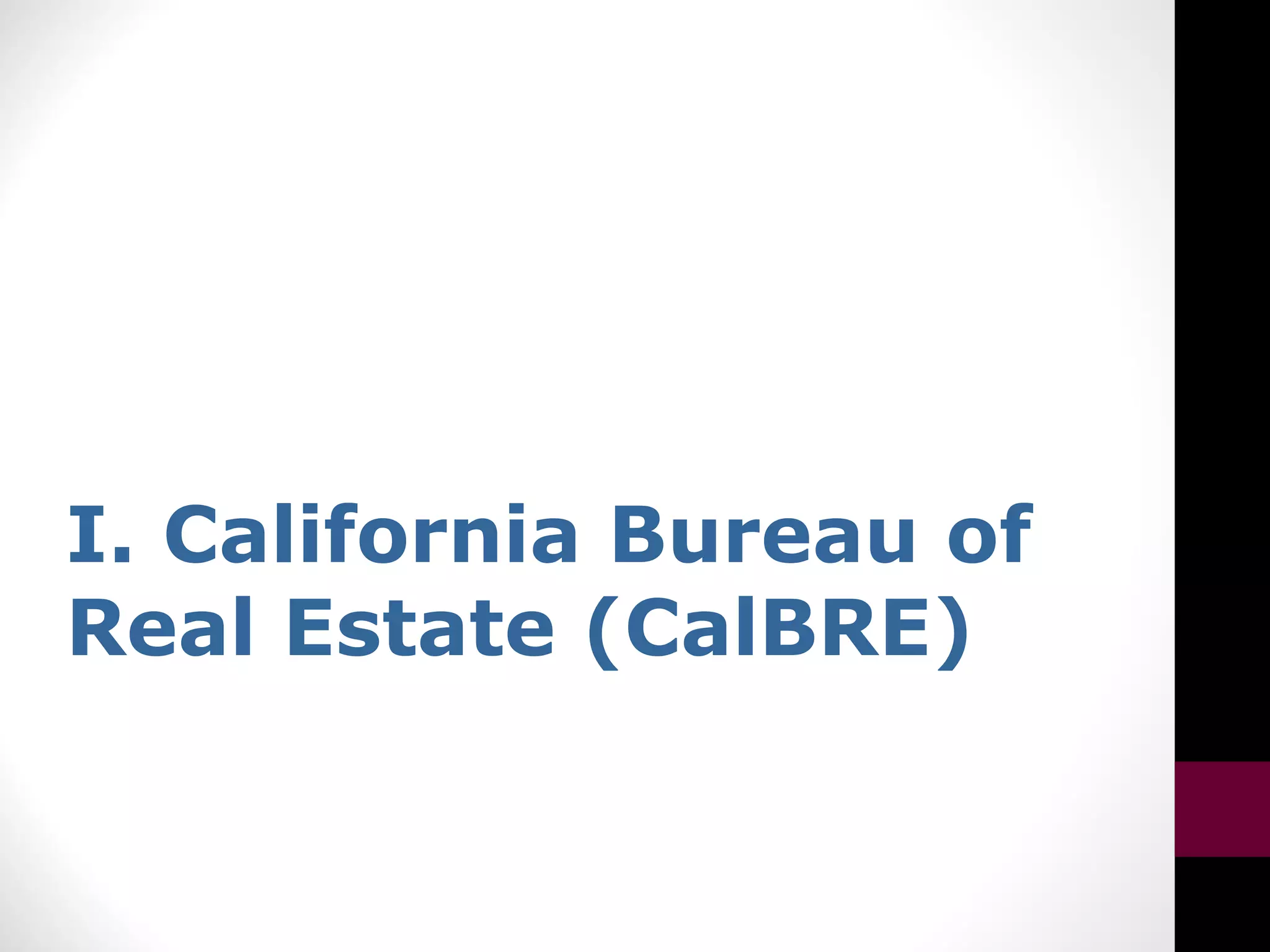 I. California Bureau of
Real Estate (CalBRE)
 