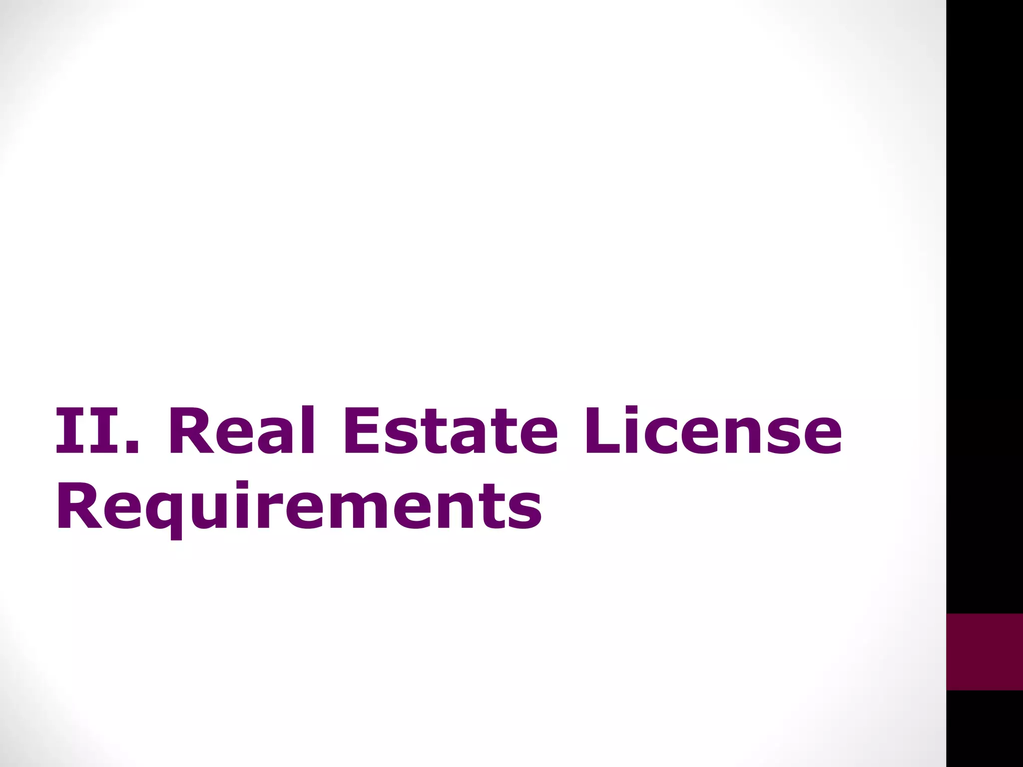 II. Real Estate License
Requirements
 