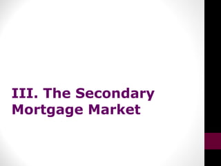 III. The Secondary
Mortgage Market
 