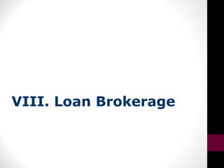 VIII. Loan Brokerage
 