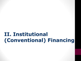 II. Institutional
(Conventional) Financing
 