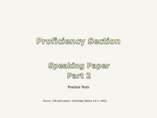 Practice Tests 
Source: CPE past papers. Cambridge (Books 2 & 4. 2002) 
 