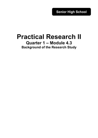 ii
Practical Research II
Quarter 1 – Module 4.3
Background of the Research Study
Senior High School
 