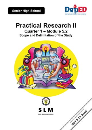 Senior High School
Practical Research II
Quarter 1 – Module 5.2
Scope and Delimitation of the Study
 