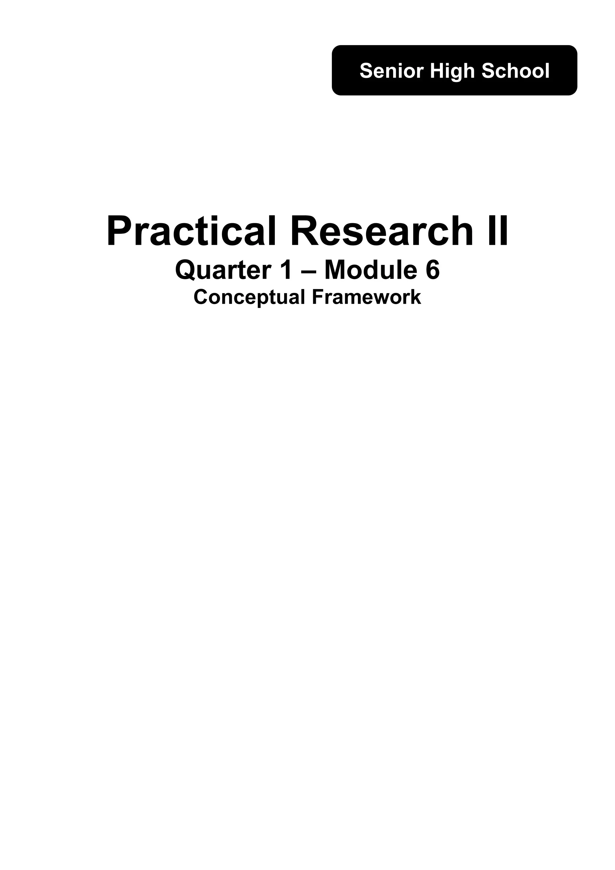 2
Practical Research II
Quarter 1 – Module 6
Conceptual Framework
Senior High School
 