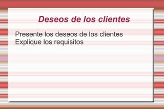 Deseos de los clientes Presente los deseos de los clientes