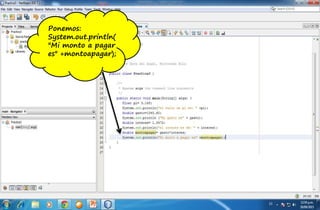 Ponemos:
System.out.println(
"Mi monto a pagar
es" +montoapagar);
 