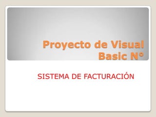 Proyecto de Visual Basic N° SISTEMA DE FACTURACIÓN 