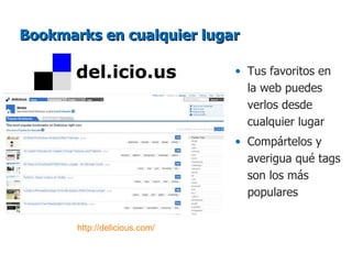 Bookmarks en cualquier lugar ,[object Object],[object Object],http://delicious.com/   