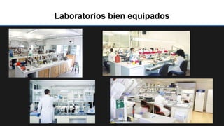 Laboratorios bien equipados
 