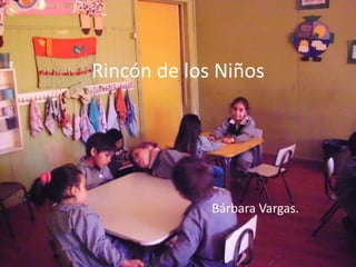Rincón de los Niños




             Bárbara Vargas.
 