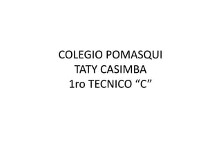 COLEGIO POMASQUITATY CASIMBA1ro TECNICO “C” 