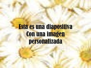 Esta es una diapositiva Con una imagen personalizada 