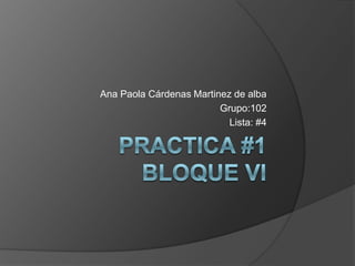 Ana Paola Cárdenas Martinez de alba
                         Grupo:102
                           Lista: #4
 