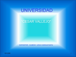 UNIVERSIDAD “ CESAR VALLEJO” EXPOSITOR : OLMEDO  LEIVA CARHUATANTA 07/06/09 