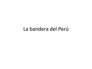 La bandera del Perú
 