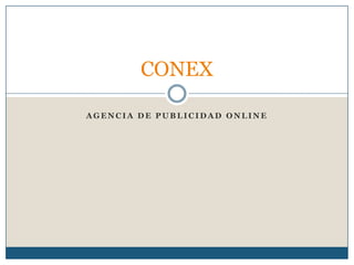CONEX
AGENCIA DE PUBLICIDAD ONLINE

 