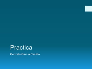 Practica
Gonzalo García Castillo

 