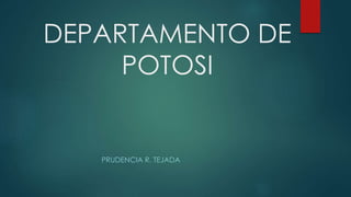 DEPARTAMENTO DE
POTOSI
PRUDENCIA R. TEJADA
 