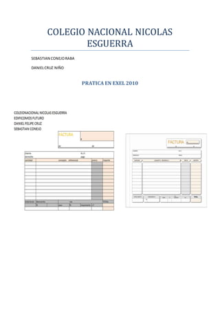 COLEGIO NACIONAL NICOLAS
ESGUERRA
SEBASTIAN CONEJORABA
DANIELCRUZ NIÑO
PRATICA EN EXEL 2010
 