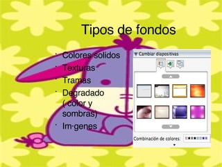 Tipos de fondos Colores solidos Texturas Tramas Degradado ( color y sombras) Imágenes 