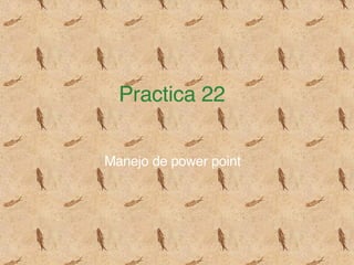 Practica 22 Manejo de power point 