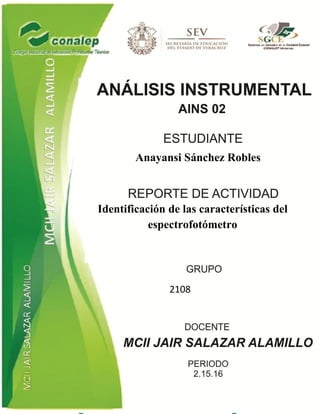 Anayansi Sánchez Robles
Identificación de las características del
espectrofotómetro
2108
 