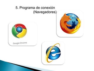 5. Programa de conexión
(Navegadores)
 