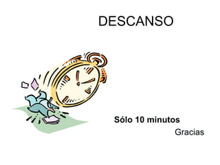   DESCANSO Sólo 10 minutos   Gracias 