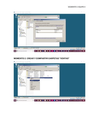 SEGMENTO 1 EQUIPO 3
MOMENTO 2: CREAR Y COMPARTIR CARPETAS “VENTAS”
 