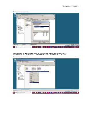 SEGMENTO 1 EQUIPO 3
MOMENTO 6: ASIGNAR PRIVILEGIOS AL RECURSO “VENTA”
 