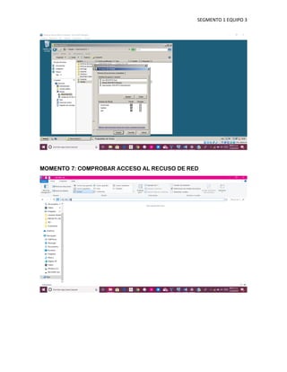 SEGMENTO 1 EQUIPO 3
MOMENTO 7: COMPROBAR ACCESO AL RECUSO DE RED
 