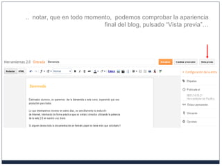 .. notar, que en todo momento, podemos comprobar la apariencia
final del blog, pulsado “Vista previa”…
 