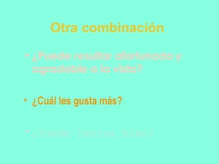 Otra combinación ¿Puede resultar afortunada y agradable a la vista? ¿Cuál les gusta más? ¿Puede leerse bien? 