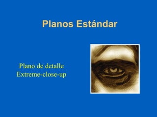 Planos Estándar Plano de detalle Extreme-close-up 