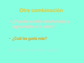 Otra combinación ¿Puede resultar afortunada y agradable a la vista? ¿Cuál les gusta más? ¿Puede leerse bien? 