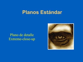 Planos Estándar Plano de detalle Extreme-close-up 