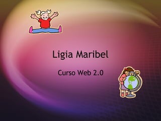 Ligia Maribel Curso Web 2.0 