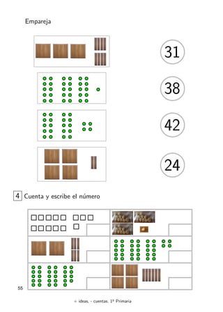 + ideas, - cuentas. 1o
Primaria
55
Empareja
38
31
42
24
4 Cuenta y escribe el n´umero
 