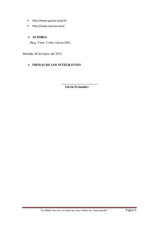 “la calidad esta en ti, no dejes que otros Sufran las consecuencias“ Página 5
 http://www.pacma.es/p/31
 http://www.laviruta.com/
 AUTORIA
Bioq. Farm. Carlos García MSc.
Machala 08 de Enero del 2015
 FIRMAS DE LOS INTEGRANTES
Gisela Fernandez
 