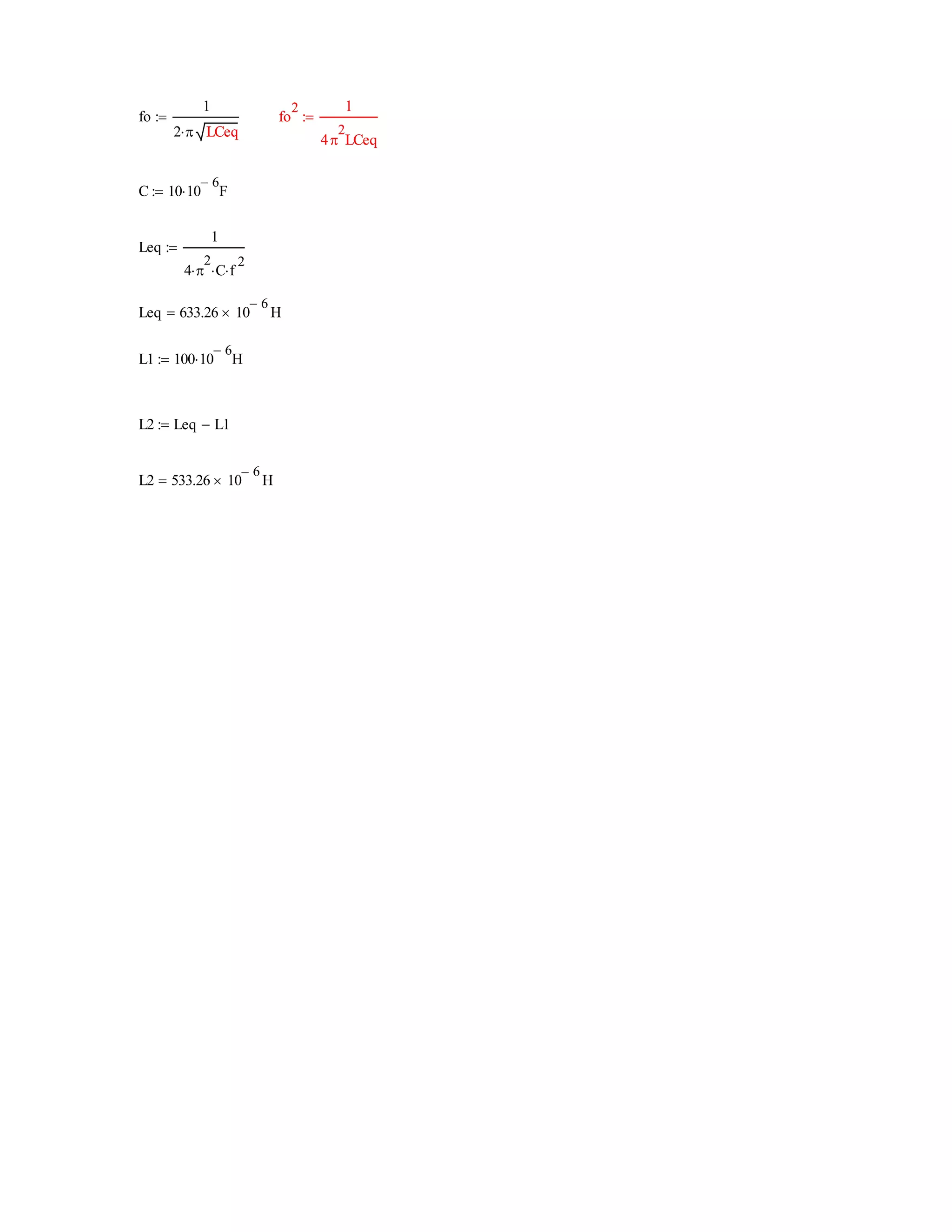 fo
1
2  LCeq

LCeq
fo
2 1
4
2
LCeq
fo
2 1
4
2
LCeq

C 10 10
6
F
Leq
1
4 
2
 C f
2


Leq 633.26 10
6
 H
L1 100 10
6
H
L2 Leq L1
L2 533.26 10
6
 H
 