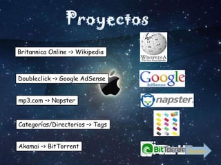 Britannica Online –> Wikipedia



Doubleclick –> Google AdSense


mp3.com –> Napster


Categorías/Directorios –> Tags


Akamai –> BitTorrent
                                 Siguiente
 