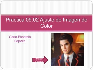 Carla EscorciaLejarza Practica 09.02 Ajuste de Imagen de Color Imagen Original 